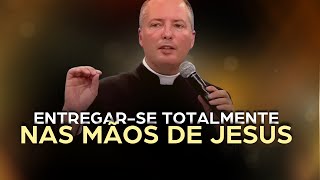 Entregar-Se Totalmente Nas Mãos De Jesus - Padre Duarte Sousa Lara