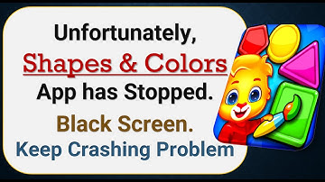 How To Fix Unfortunately, Shapes & Colors App has stopped | Keeps Crashing Problem in Android