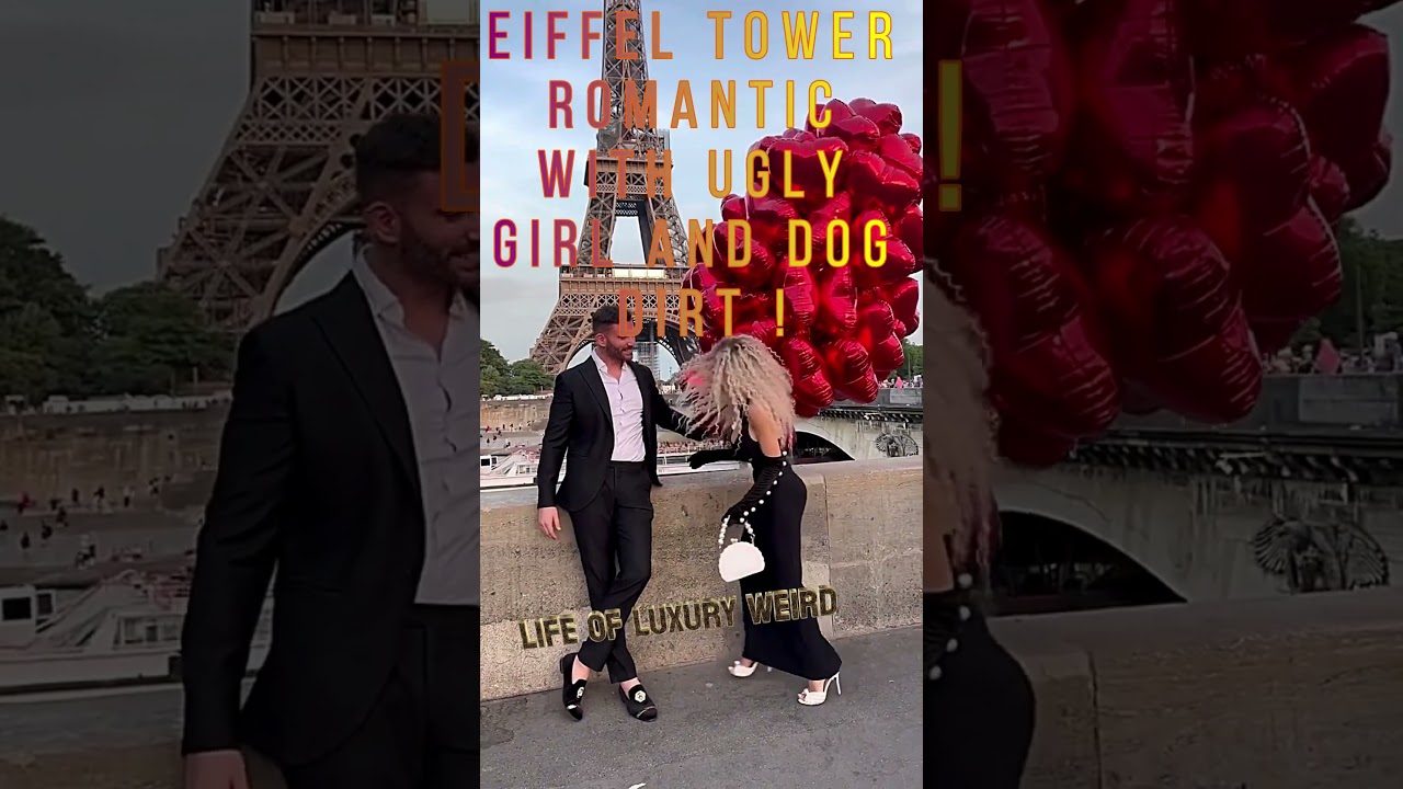 Life of Luxury Weird Eiffel Tower Romantic with ugly girl and dog dirt ! 