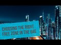 Choosing the right free zone in the uae  a stepbystep guide