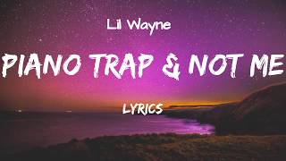 Lil Wayne - Piano Trap & Not Me (Lyrics)