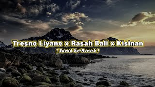 Tresno Liyane x Rasah Bali x Kisinan ( Speed Up Reverb ) Viral Tiktok || CIDRO BARENG🎧