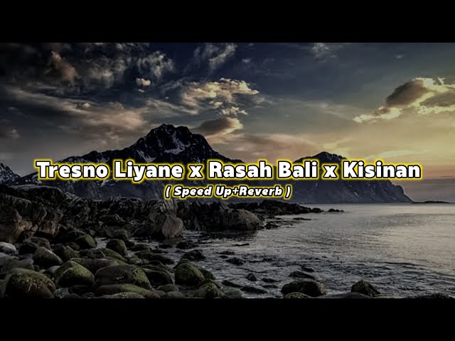 Tresno Liyane x Rasah Bali x Kisinan ( Speed Up+Reverb ) Viral Tiktok || CIDRO BARENG🎧 class=