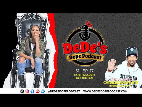 Charleston White - DeDe's Dope Podcast