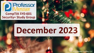 Professor Messer's SY0601 Security+ Study Group  December 2023