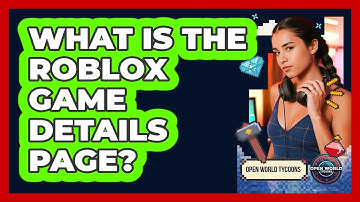 What Is The Roblox Game Details Page? - Open World Tycoons