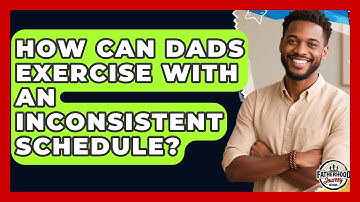 How Can Dads Exercise With An Inconsistent Schedule? - Fatherhood Journey Network