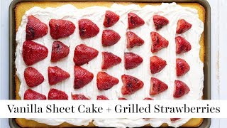 Vanilla Sheet Cake with Grilled Strawberries | Summer BBQ Series