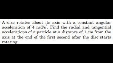 A disc rotates about its axis with a constant angular acceleration of . Find the radial and tangenti