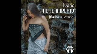 Ivana - No Te Importó (Bachata Version) 🎧 @LucaJdeejayLJDJ