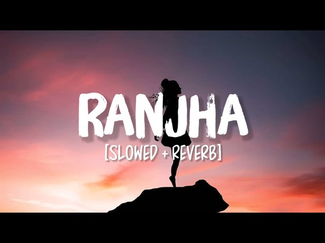 Ranjha [Slowed+Reverb] Song Lyrics | Shershaah class=