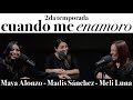 Cuando me enamoro - Maya Alonzo, Madis Sánchez y Melissa de Luna #Expuestas