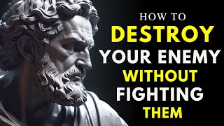 5 Ways To DESTROY Your ENEMY Without FIGHTING Them | STOIC PHILOSOPHY