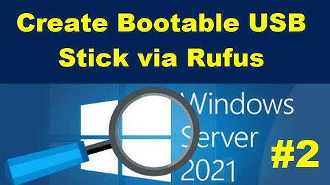 #2 - Create Bootable Windows Server 2021 USB Stick via Rufus