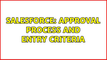 Salesforce: Approval process and entry criteria