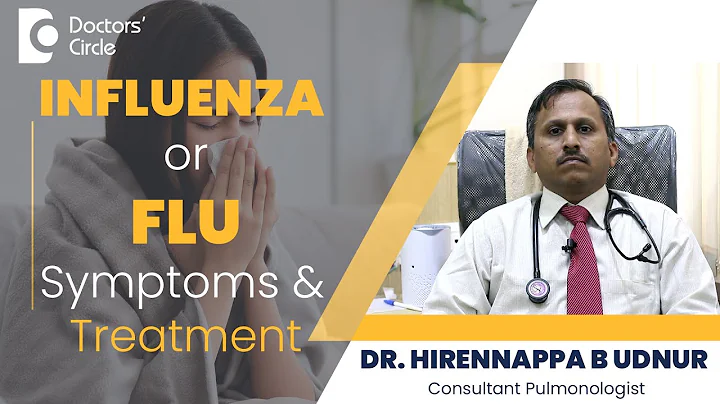 Influenza Symptoms & Treatment| How To Know If You Have Flu? - Dr.Hirennappa B Udnur|Doctor's Circle - DayDayNews