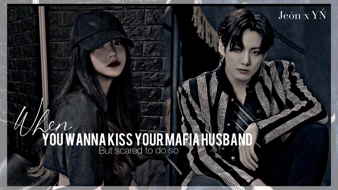 When you wanna kiss your mafia hubby but scared to do so|| JUNGKOOK ONESHOT||