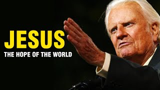 Jesus, the Hope of the World - Billy Graham