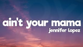 Jennifer Lopez - Ain't Your Mama (Lyrics) chords