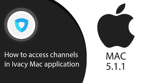 How to access channels in Ivacy Mac application