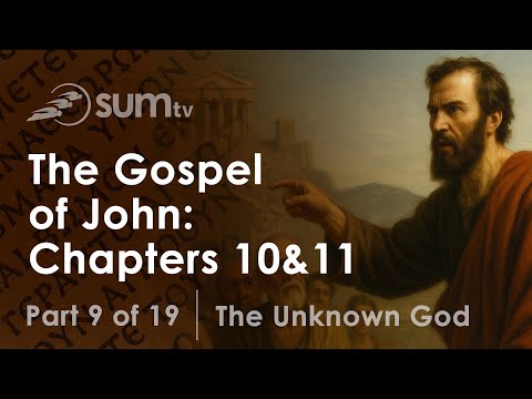 9. The Gospel of John: Chapters 10 and 11 | The Unknown God | Pastor Dale Leamon