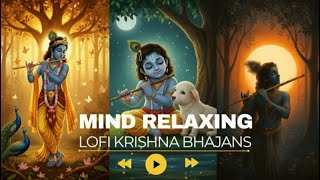 Mind relaxing Krishna bhajans | 25 minutes non-stop lofi Krishna bhakti songs 