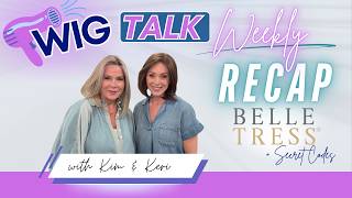 Wig Talk Weekly Recap: BelleTress + Secret Codes