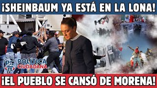 Sheinbaum Está En La Lona Marchas, Bloqueos Y Protestas Hunden Al Régimen Política Ciudadana