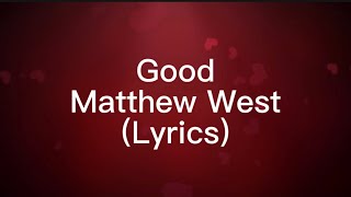 Matthew West - GOOD (Lyrics) UPLIFTING CHRISTIAN SONG