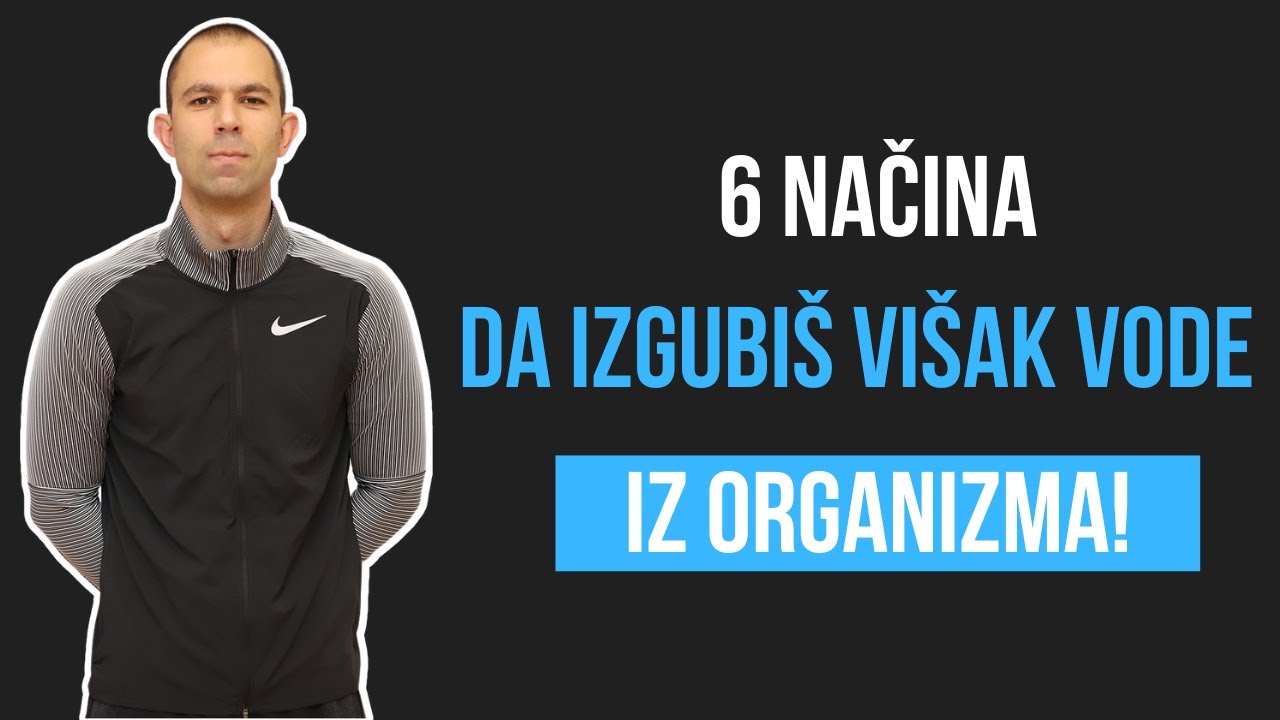 6 NAČINA DA IZGUBIŠ VIŠAK VODE IZ ORGANIZMA