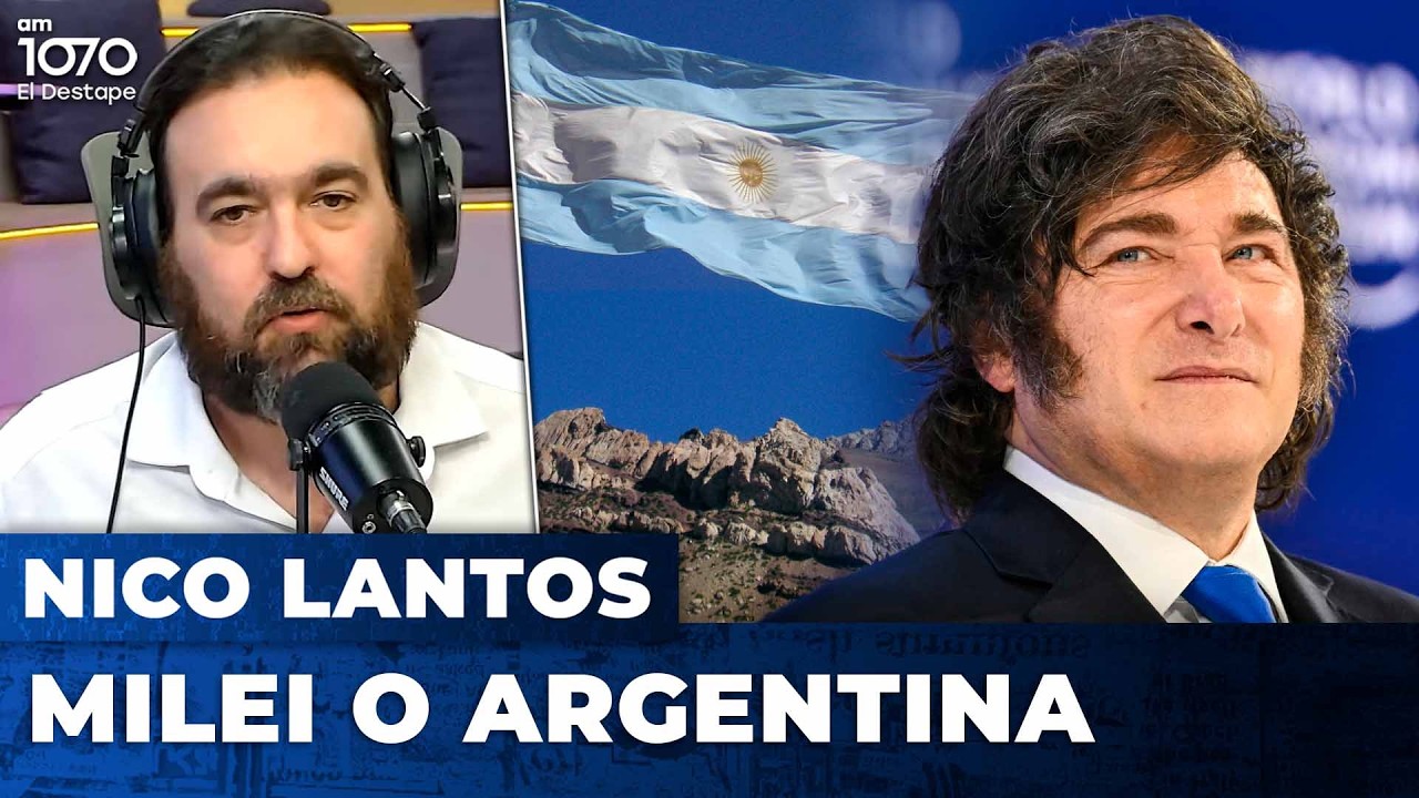 MILEI O ARGENTINA | El editorial de Nicolás Lantos