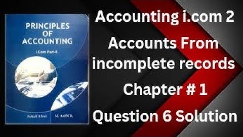 Accounting i.com part 2 Chapter 1 Accounts from incomplete records  question 6 solution