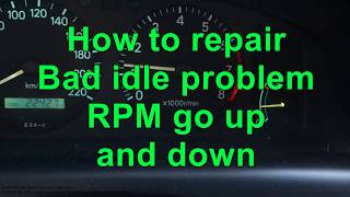 How to repair Bad Idle Speed problem in car. RPM go up and down