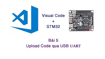 Học lập trình STM32 với Visual Code | Bài 5: Upload Code qua USB UART