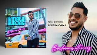 Video thumbnail of "RONALD BORJAS - AMOR DEMENTE  - BAILAMOS OTRA VEZ"