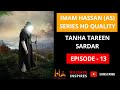 Episode  13  tanha tareen sardar  imam hassan as  hussain inspires  urdu