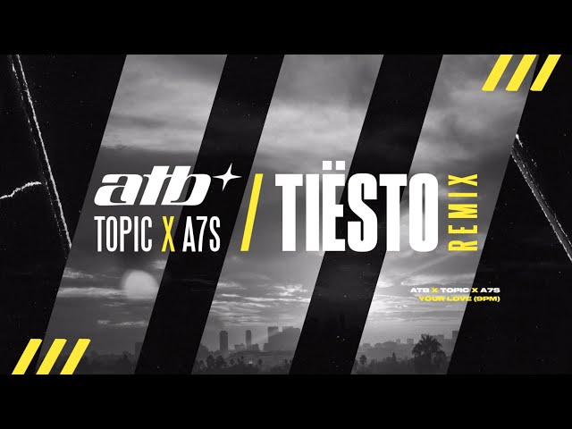 ATB x Topic x A7S – Your Love (9PM) [Tiësto Remix] class=