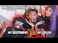 WHO KNOWS ME BETTER * MY BESTFRIEND OR MY CRUSH* | TyTheGuy