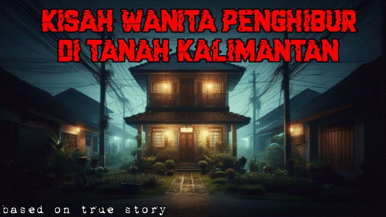 Kisah Wanita Penghibur di Tanah Kalimantan || Kisah Bang Cendol