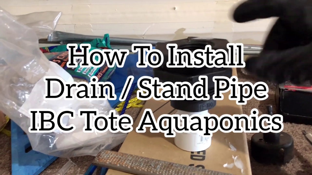 How To Install A Drain & Stand Pipe - IBC Tote Aquaponics Part - YouTube