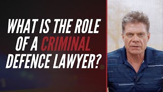 WHAT IS THE ROLE OF A CRIMINAL DEFENCE LAWYER?