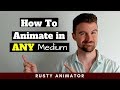 How to Animate in Any Medium