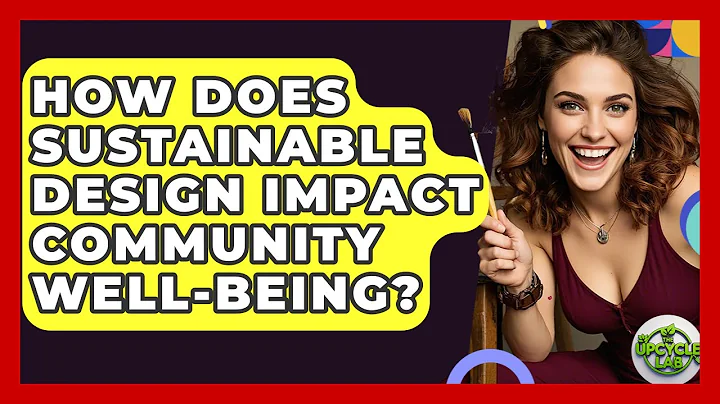 How Does Sustainable Design Impact Community Well-Being? - The Upcycle Lab