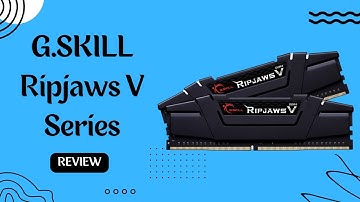 High-Performance DDR4 RAM: G.SKILL Ripjaws V Series DDR4 RAM 32GB Review