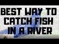 Best way to catch fish in a river  learn the secret to river fishing