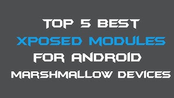 Top 5 Best Xposed Modules for Android Marshmallow (6.0.1)-2016!!