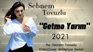 Sebnem Tovuzlu Getma Yarim