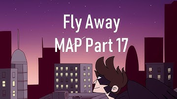 Fly Away | MAP Part 17