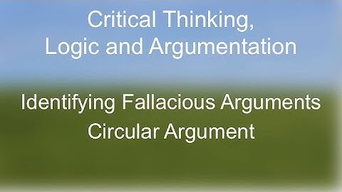 Critical Thinking: The Fallacy of Circular Argument