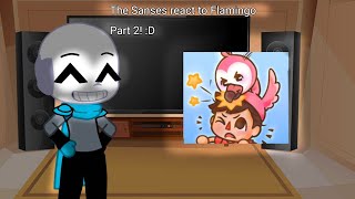 The Sanses react to Flamingo (Part 2!)